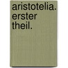 Aristotelia. Erster Theil. door Adolf Wilhelm Theodor Stahr