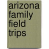 Arizona Family Field Trips door Marty Campbell