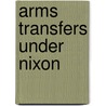 Arms Transfers Under Nixon by Lewis Sorley