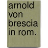 Arnold von Brescia in Rom. by Johann Jakob [Bodmer