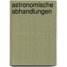 Astronomische Abhandlungen by Unknown