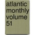 Atlantic Monthly Volume 51