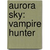 Aurora Sky: Vampire Hunter door Nikki Jefford