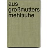 Aus Großmutters Mehltruhe door Siegfried Ruoß