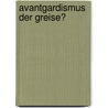 Avantgardismus der Greise? door Sandro Zanetti
