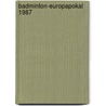 Badminton-Europapokal 1987 by Jesse Russell