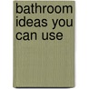 Bathroom Ideas You Can Use by Chris Peterson