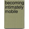 Becoming Intimately Mobile door Paula Bialski