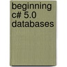 Beginning C# 5.0 Databases door Vidya Vrat Agarwal