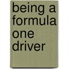 Being a Formula One Driver by Adam Sutherland