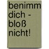 Benimm dich - bloß nicht!
