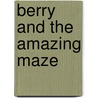 Berry and the Amazing Maze door Georgie Adams