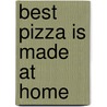 Best Pizza Is Made at Home by Donna Rathmell German