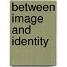 Between Image and Identity by Karina A. Eileraas