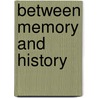 Between Memory And History by etc.