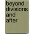 Beyond Divisions and After