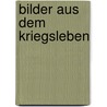 Bilder Aus Dem Kriegsleben by Moyle Sherer