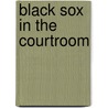 Black Sox in the Courtroom by William F. Lamb