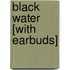 Black Water [With Earbuds]