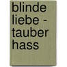 Blinde Liebe - Tauber Hass door Michael Günther