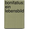 Bonifatius: ein Lebensbild door Jorg U. Traub
