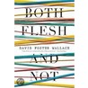 Both Flesh and Not: Essays by David Foster Wallace