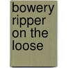 Bowery Ripper on the Loose door Steve Farrell