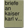 Briefe An Kaiser Karl V... door Garcias De Loaysa