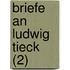 Briefe an Ludwig Tieck (2)