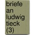 Briefe an Ludwig Tieck (3)