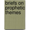 Briefs on Prophetic Themes door Joseph L ] (Lord