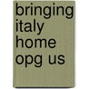 Bringing Italy Home Opg Us by Ursula Ferringo