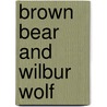 Brown Bear and Wilbur Wolf door Sarah Parry