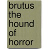 Brutus the Hound of Horror by Adam Blade