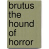 Brutus the Hound of Horror door Adam Blade