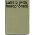 Callisto [With Headphones]