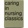Caring in Nursing Classics by Wilber Smith