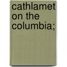 Cathlamet on the Columbia; door Thomas Nelson Strong