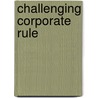 Challenging Corporate Rule by Robert W. Benson