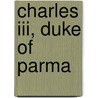 Charles Iii, Duke Of Parma door Frederic P. Miller