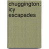 Chuggington: Icy Escapades door Mae Marks