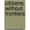 Citizens without Frontiers door Engin F. Isin