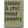 Classy & Chic Bead Jewelry door Carole Rodgers