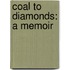 Coal to Diamonds: A Memoir