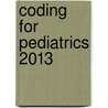Coding for Pediatrics 2013 door Aap Committee On Coding And Nomenclature