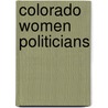 Colorado Women Politicians door Bonnie Orkow