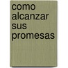 Como Alcanzar Sus Promesas door Candy De Maa
