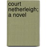 Court Netherleigh; a Novel by Wood
