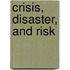 Crisis, Disaster, and Risk