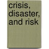 Crisis, Disaster, and Risk door Kyle Farmbry